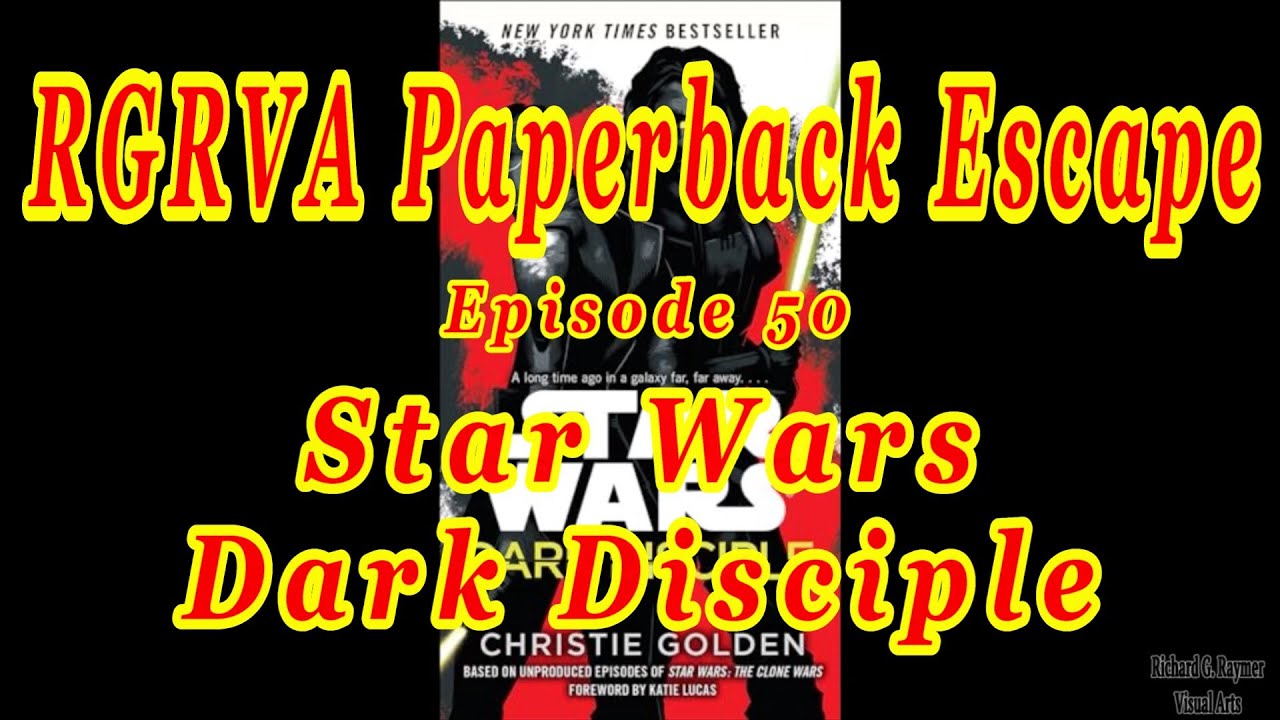 RGRVA Paperback Escape: Episode 50 - Star Wars: Dark Disciple (Non-Spoiler Book Rating)