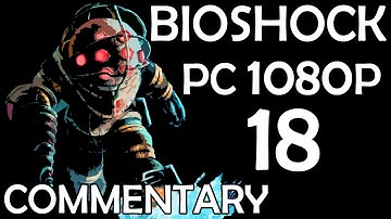 Bioshock - PC 1080p - Commentary Walkthrough - Part 18 - The Iceman Cometh