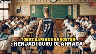 Mantan Gangster Ahli Gelut Yang Direkrut Menjadi Guru Di Sekolah Brutal - Alur Cerita Film Korea