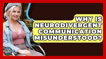 Why Is Neurodivergent Communication Misunderstood? - Your Disabled Truth