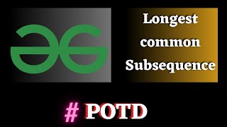 #43 POTD gfg, Longest Common Subsequence solution | Puneet Kumar IIITD