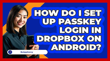 How do I set up passkey login in Dropbox on Android? - Be App Savvy