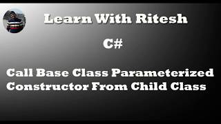 Call base class parameterized constructor from child class in c#