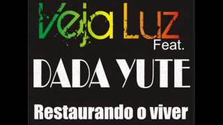 Veja Luz feat Dada Yute - Restaurando o Viver