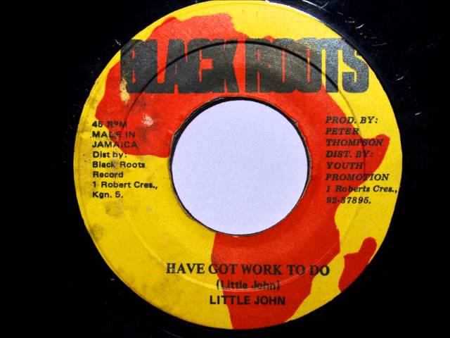 ジャマイカ7” Little John Have Got Work To Do none Black Roots /00050 Little John - Have Got Work To Do - YouTube