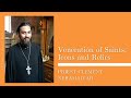 Veneration of Saints, Icons and Relics.