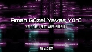 Halodayı (feat. Azer Bülbül) - Aman Güzel Yavaş Yürü [8D Version] Resimi