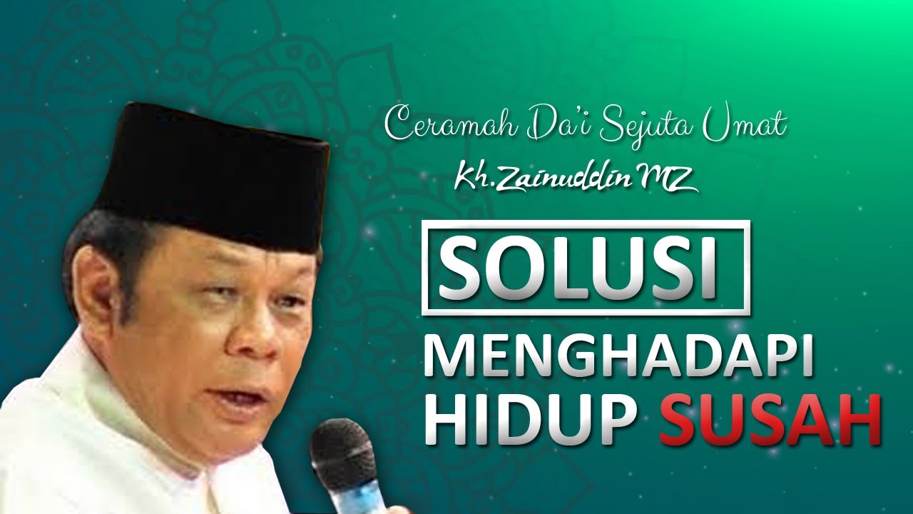 KH Zainuddin MZ || SOLUSI MENGHADAPI HIDUP SUSAH - YouTube