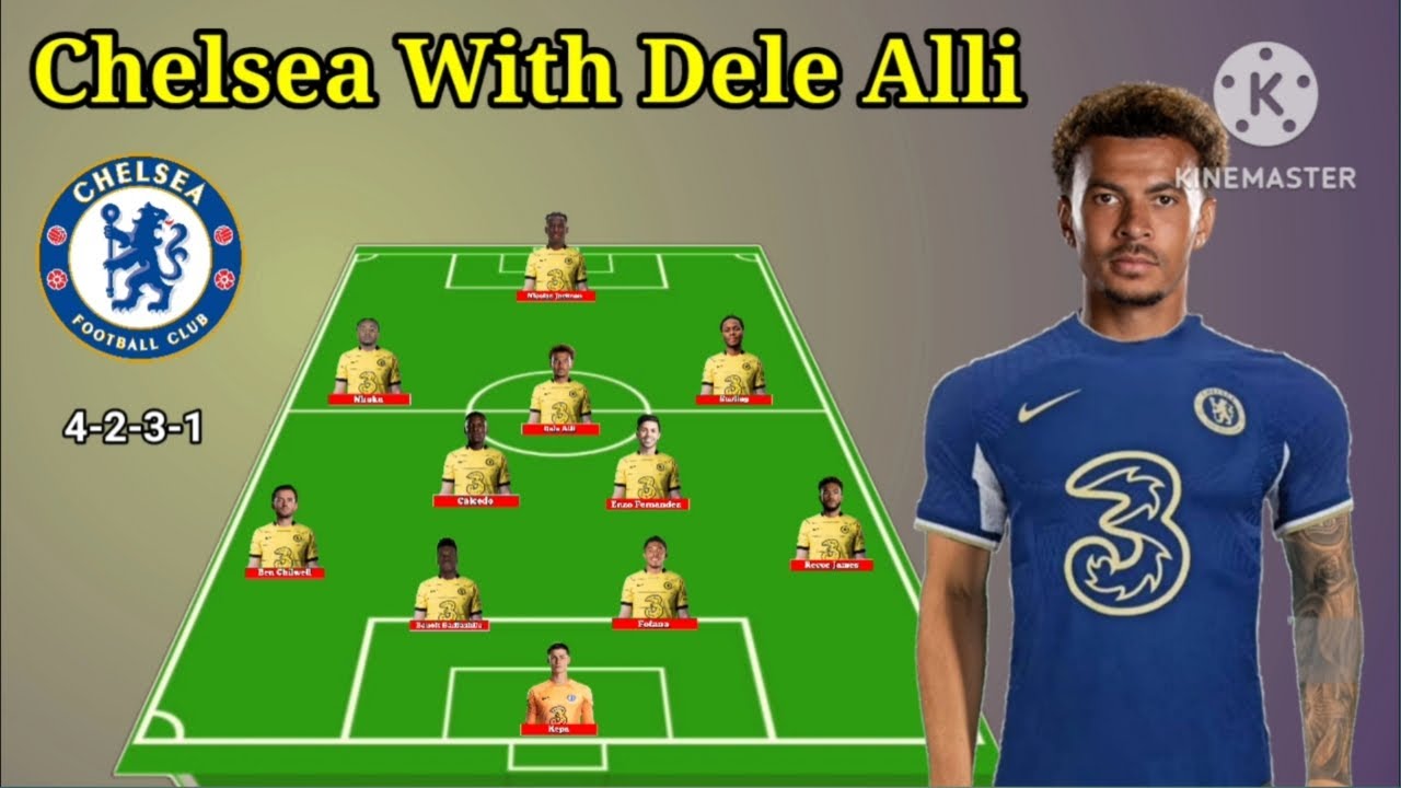 Chelsea Potential Line Up With Dele Alli Next Seasons Transfer Summer