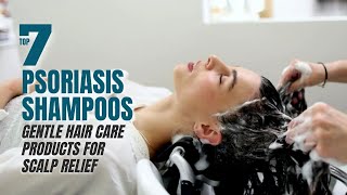Top 7 Psoriasis Shampoos Gentle Hair Care Products for Scalp Relief