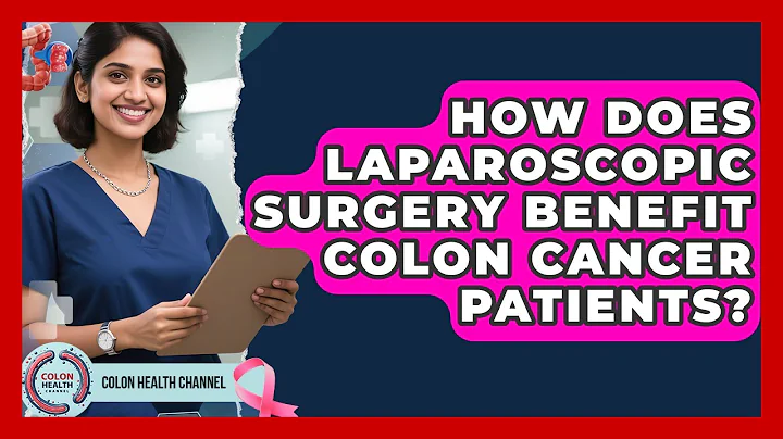 How Does Laparoscopic Surgery Benefit Colon Cancer Patients? - Colon Health Channel