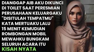 AKU DIKUNCI DI TOILET SAAT PERESMIAN PERUSAHAAN KELUARGA   LALU MOBIL MEWAH DATANG MEMBUNGKAM ACARA