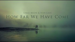 How Far We Have Come  -  Cinematic Ambient Music | Neoclassical Soundscape
