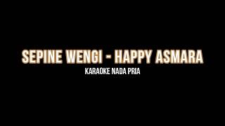Sepine Wengi - Happy Asmara (Karaoke Nada Pria/Male Key)