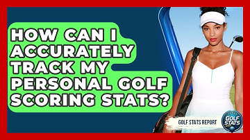 How Can I Accurately Track My Personal Golf Scoring Stats? - Golf Stats Report