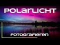 Polarlichter in Deutschland fotografieren - mit Kamera und iPhone - Naturfotografie Tutorial