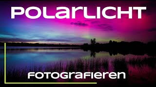 Polarlichter in Deutschland fotografieren -  mit Kamera und iPhone - Naturfotografie Tutorial