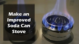 How to Make a Soda Can Stove  Old vs Improved Design