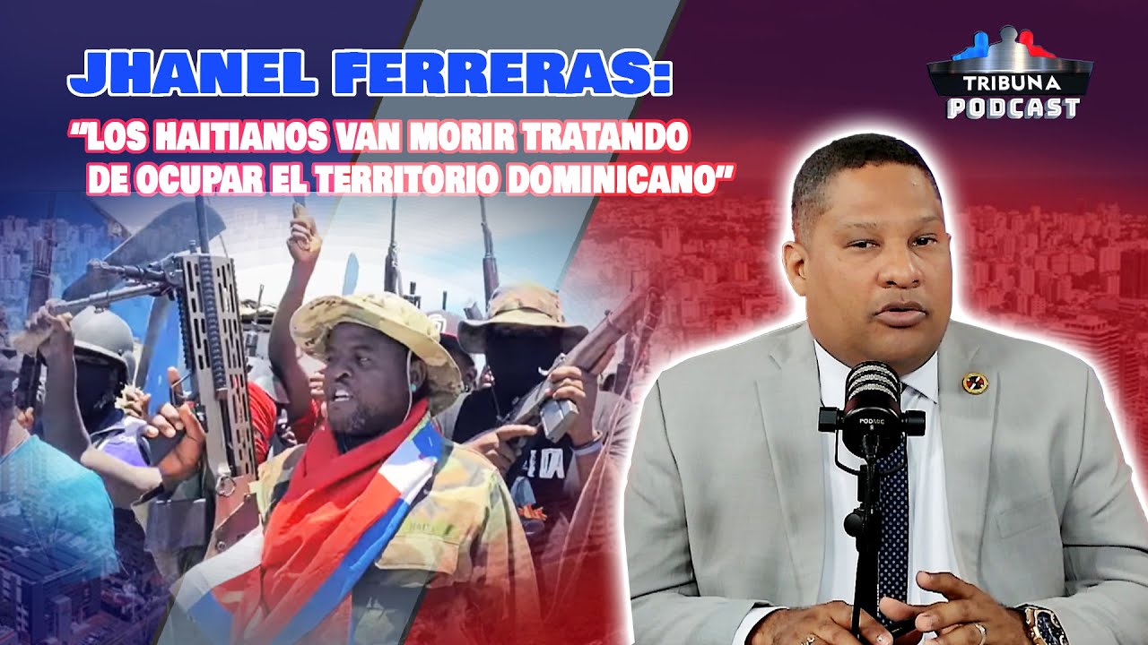 Jhanel Ferreras: ¡Los Haitianos van morir tratando de ocupar el territorio Dominicano!