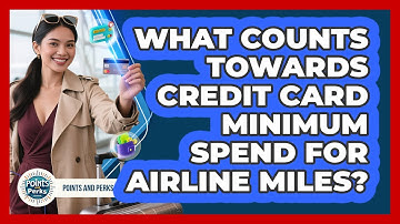 What Counts Towards Credit Card Minimum Spend For Airline Miles? - Points and Perks Channel