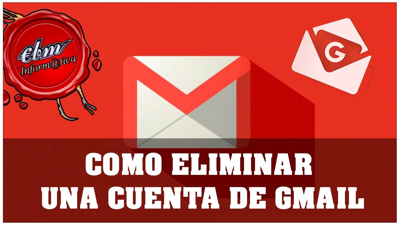 COMO ELIMINAR DEFINITIVAMENTE UNA CUENTA DE GMAIL - YouTube
