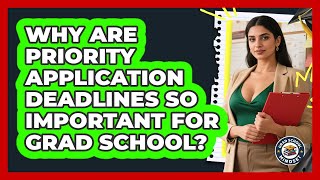 Why Are Priority Application Deadlines So Important For Grad School? - Grad School Mindset
