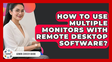 How To Use Multiple Monitors With Remote Desktop Software? - Admin Career Guide