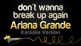 Ariana Grande - don&#39;t wanna break up again (Karaoke Version)