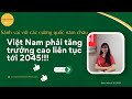 Việt Nam phải tăng trưởng cao liên tục tới 2045. Sánh vai với các cường quốc  năm châu!