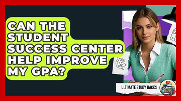 Can The Student Success Center Help Improve My GPA? - Ultimate Study Hacks