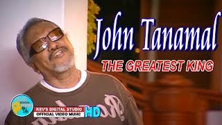 JOHN TANAMAL - THE GREATEST KING - KEVS DIGITAL STUDIO (  VIDEO  )