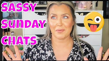 Sassy Sunday Chit Chat GRWM | All the Rambles | And my little Pisces Returns