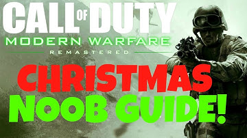 Christmas Noob Guide: How to Modern Warfare Remastered (CoD:MWR)