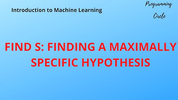 Lec-15 - FIND S : FINDING A MAXIMALLY SPECIFIC HYPOTHESIS | Introduction to Machine Learning