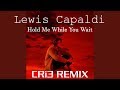 Lewis Capaldi - Hold Me While You Wait (CRi3 Remix)