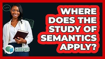 Where Does The Study Of Semantics Apply?