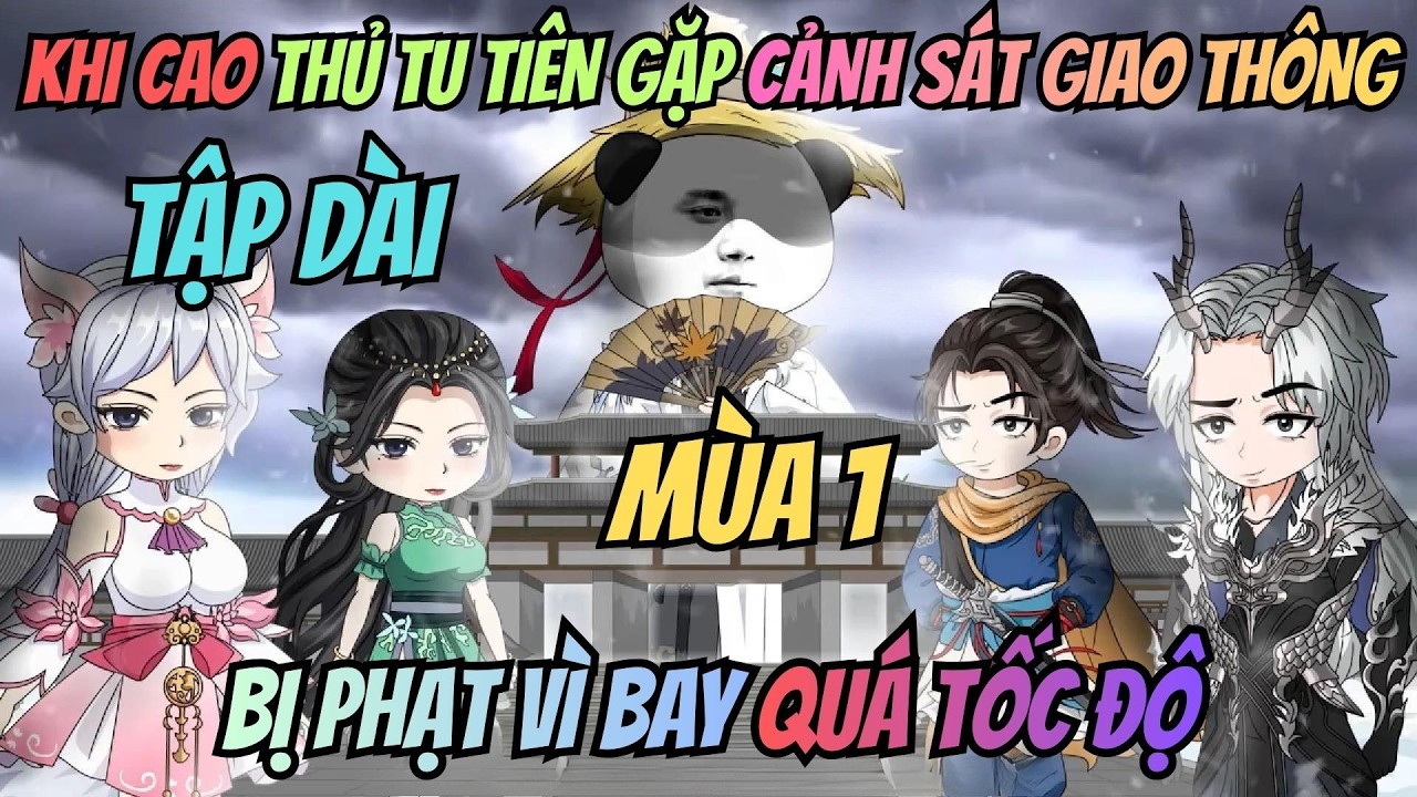 Khi Cao Thủ Tu Tiên Gặp Cảnh Sát Giao Thông: Bị Phạt Vì Bay Quá Tốc Độ I Tập Dài I San Review Film