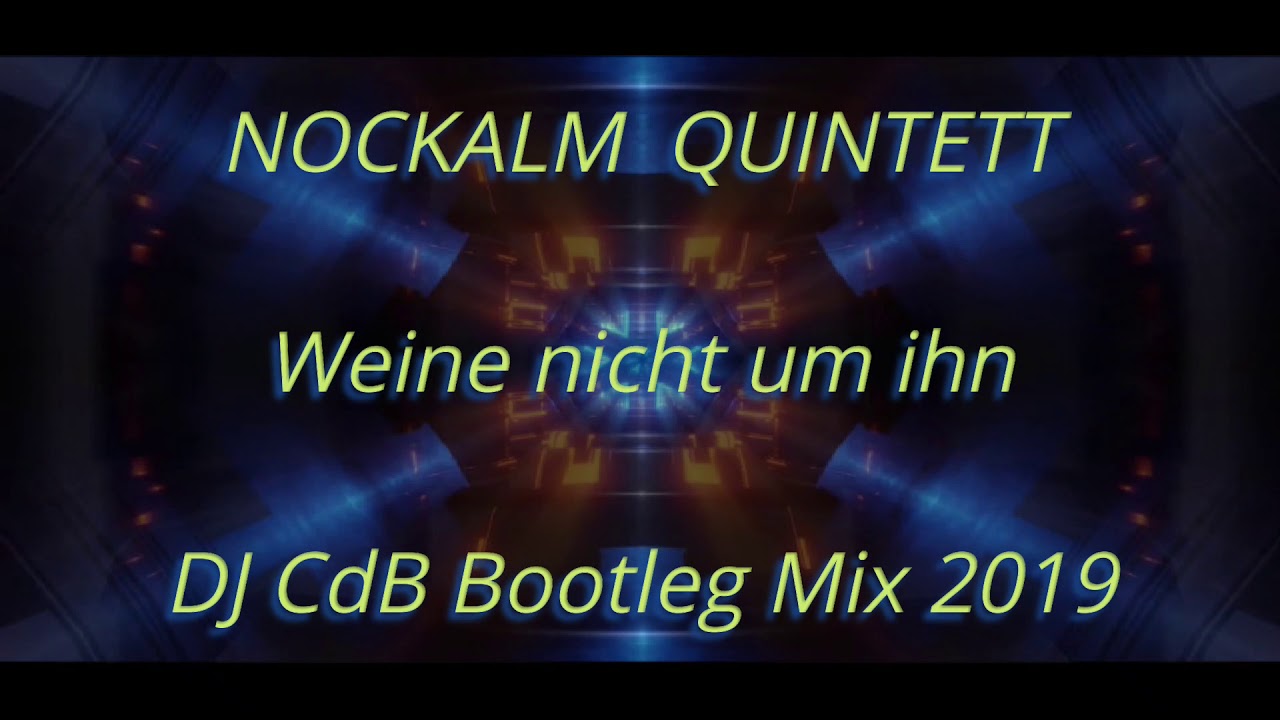 Nockalm Quintett Weine Nicht Um Ihn