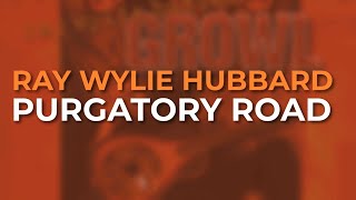 Ray Wylie Hubbard - Purgatory Road (Official Audio)