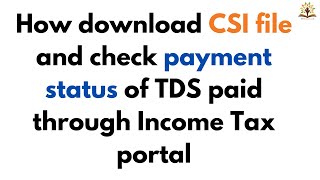 How to download CSI file and check payment status of TDS paid through Income Tax portal