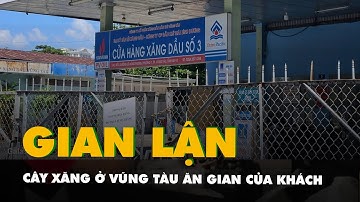 Cây xăng ở Vũng Tàu ăn gian của khách bao nhiêu tiền, từ khi nào?