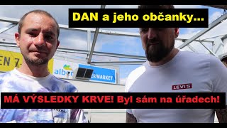 DAN a jeho občanky... MÁ VÝSLEDKY KRVE! Byl sám na úřadech!