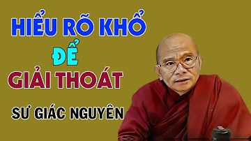 Hiểu Rõ Khổ Để Giải Thoát | Sư Giác Nguyên | Sư Toại Khanh
