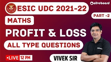 ESIC UDC Classes 2021-22 | Maths | Profit and Loss | Basic Concepts | Part - 2 | Vivek Sir