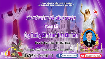 GIÁO XỨ NAM THÁI, CÁC GIỜ VIẾNG VÀ CẦU NGUYỆN l LỄ TANG ÔNG TRƯỞNG GIÊRÔNIMÔ TRẦN CHU TOÀN