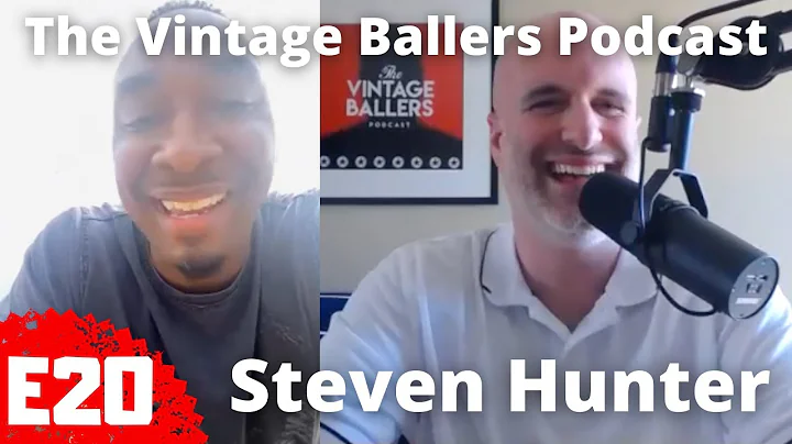 Steven Hunter - E20 Vintage Ballers Podcast