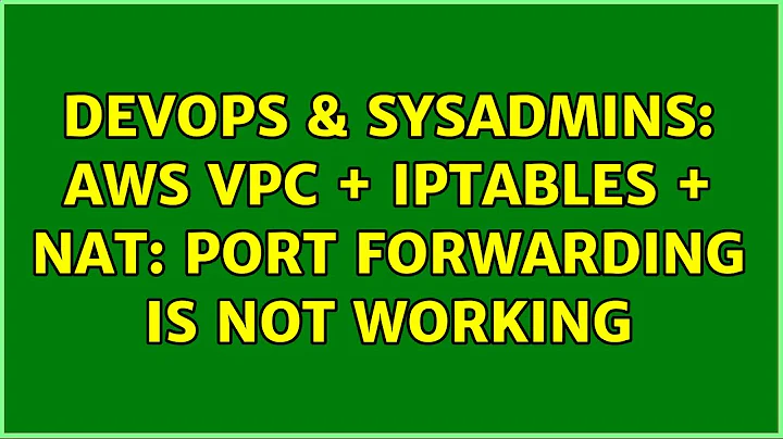 DevOps & SysAdmins: AWS VPC + IPtables + NAT: Port Forwarding is not working (4 Solutions!!)