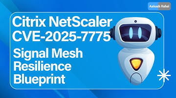 Citrix NetScaler CVE-2025-7775 Explained | Signal Mesh Resilience Blueprint for Zero-Day Defense