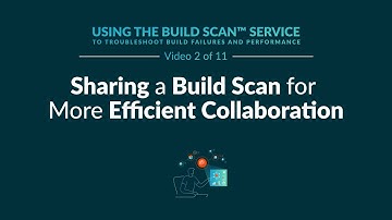 Sharing a Build Scan for More Efficient Collaboration