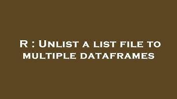 R : Unlist a list file to multiple dataframes